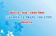 Giải Hóa 12 trang 104 Chân trời Sáng tạo